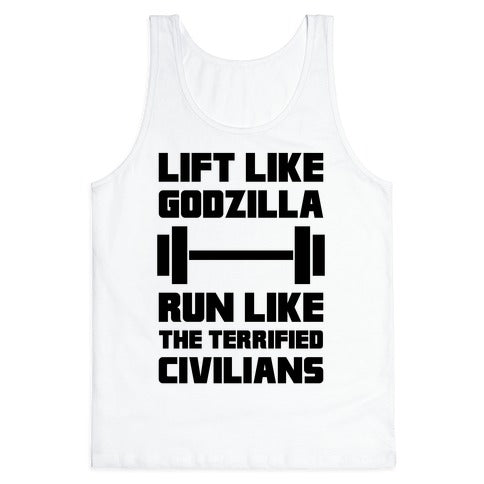 Lift Like Godzilla, Run Like The Terrified Civilians Tank Top